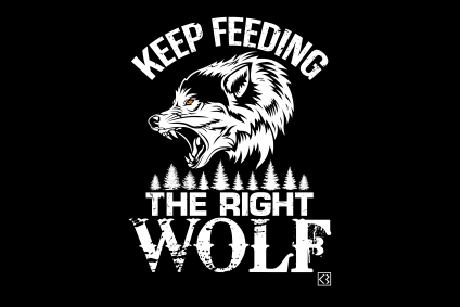Keep feeding the right wolf